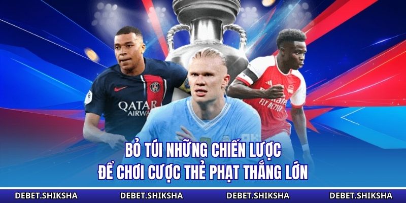 Bỏ túi những chiến lược để chơi cược thẻ phạt thắng lớn