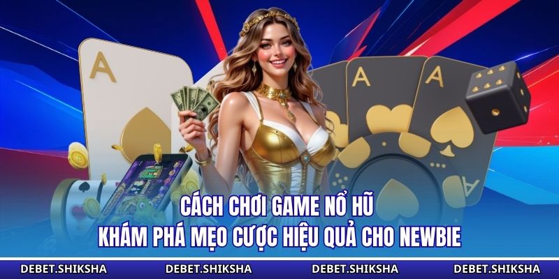 Cách chơi game nổ hũ
