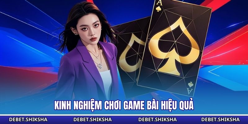 Kinh nghiệm chơi game bài hiệu quả 